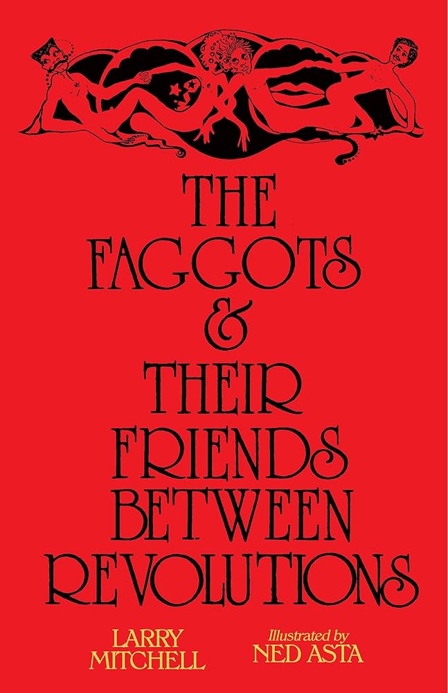 Book cover of The Faggots and Their Friends Between Revolutions by Larry Mitchell and Ned Asta