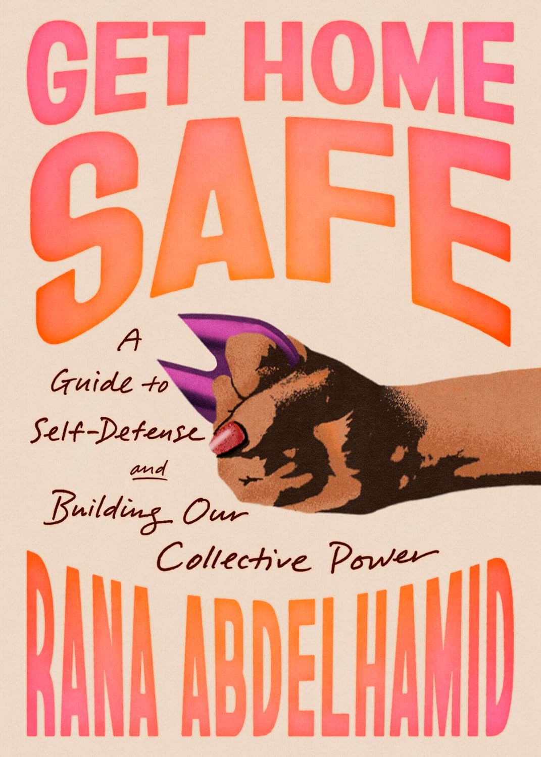 Book cover of Get Home Safe: A Guide to Self-Defense and Building Our Collective Power by Rana Abdelhamid