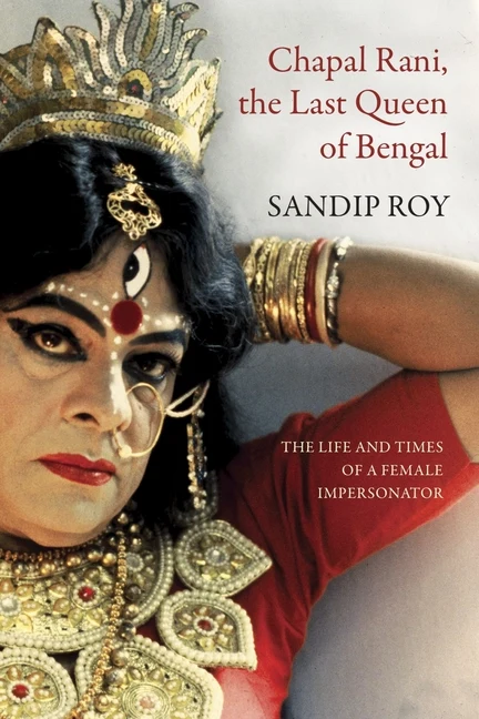 Book Cover of Chapal Rani, The Last Queen of Bengal by Sandip Roy